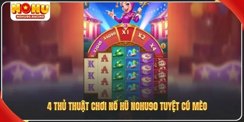 4 thủ thuật chơi nổ hũ Nohu90 tuyệt cú mèo