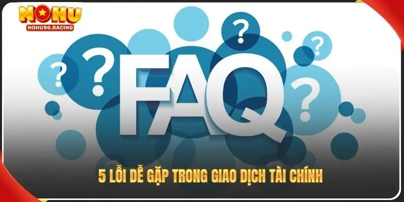 5 lỗi dễ gặp trong giao dịch tài chính