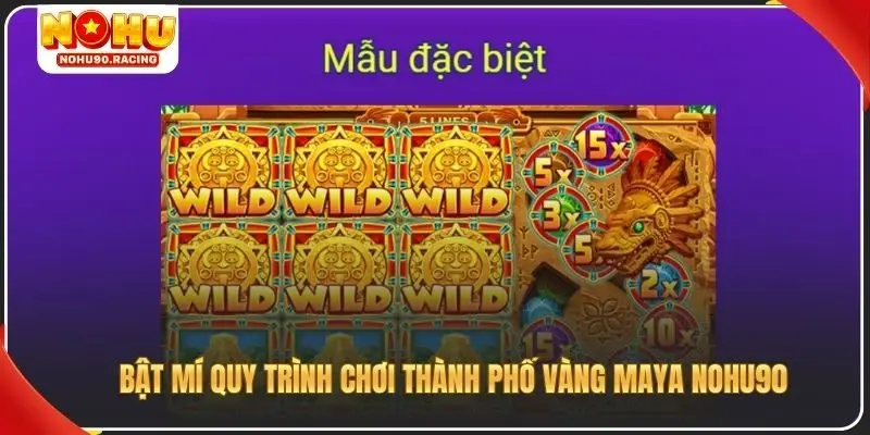 Bật mí quy trình chơi thành phố vàng maya Nohu90