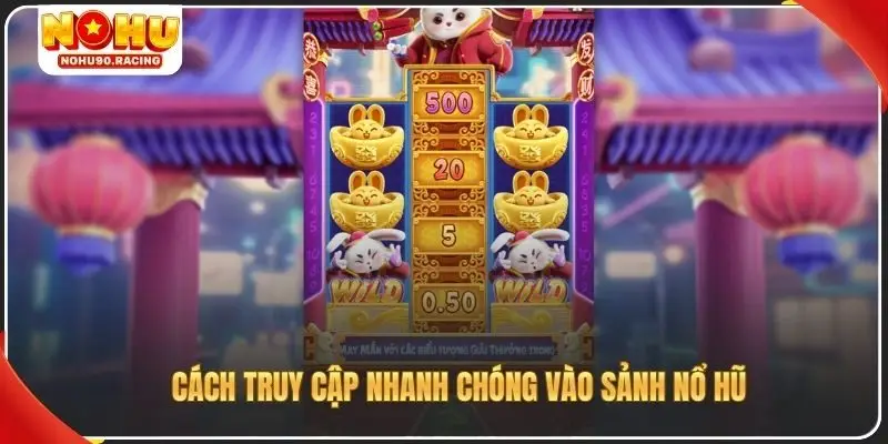 Cách truy cập nhanh chóng vào sảnh nổ hũ