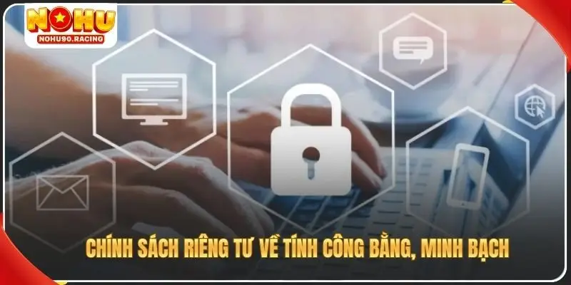 Chính sách riêng tư về tính công bằng, minh bạch