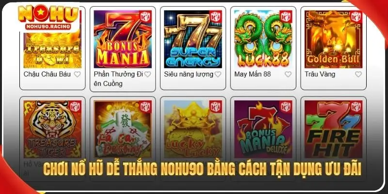 Cách chơi nổ hũ dễ thắng Nohu90 bằng cách tận dụng ưu đãi