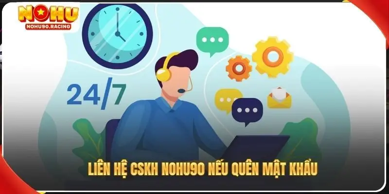 Liên hệ CSKH Nohu90 nếu quên mật khẩu