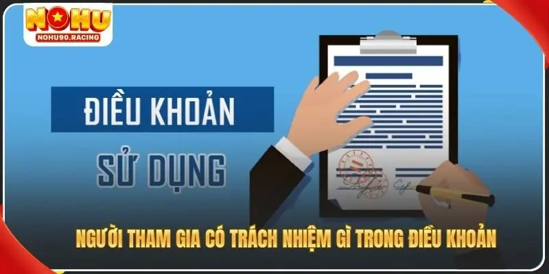 Người tham gia có trách nhiệm gì trong điều khoản