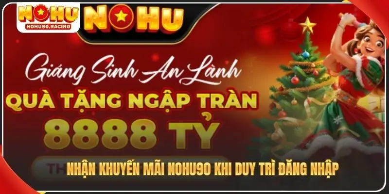 Nhận khuyến mãi Nohu90 khi duy trì đăng nhập