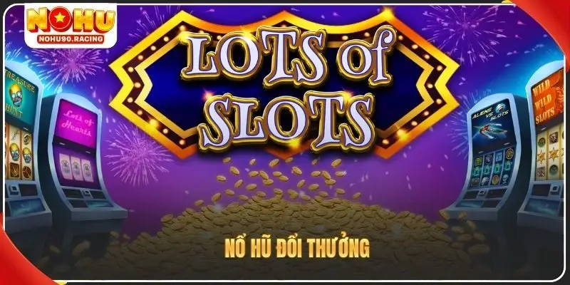 Nổ hũ đổi thưởng