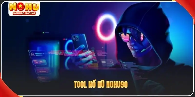 Tool nổ hũ Nohu90